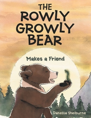 The Rowly Growly Bear: Makes a Friend by Shelburne, Danetta