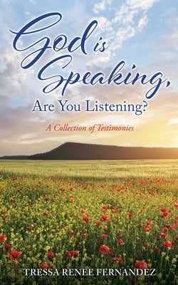 God is Speaking, Are You Listening?: A Collection of Testimonies by Fernandez, Tressa Renee