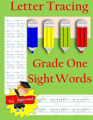 Letter Tracing: Grade One Sight Words: Letter Books for Grade One: Letter Tracing: Grade One Sight Words: Letter Books for Grade One by Books, Busy Hands