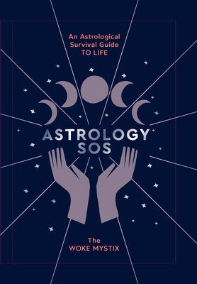 Astrology SOS: An Astrological Survival Guide to Life by Mystix, The Woke