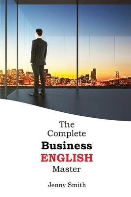The Complete Business English Master by Smith, Jenny