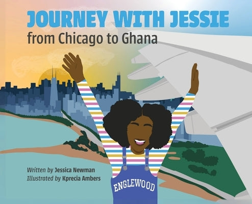 Journey with Jessie from Chicago to Ghana by Newman, Jessica