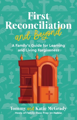First Reconciliation and Beyond: A Family's Guide for Learning and Living Forgiveness by McGrady, Katie Prejean