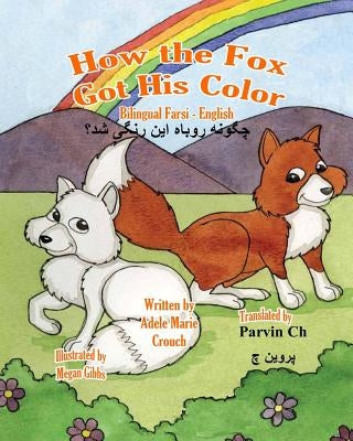 How the Fox Got His Color Bilingual Farsi English by Crouch, Adele Marie