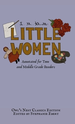 Little Women: Annotated for Teen and Middle Grade Readers by Alcott, L. M.