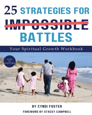 25 Strategies For Impossible Battles: Your Spiritual Growth Workbook by Foster, Cyndi