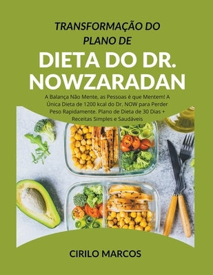 Transformação do Plano de Dieta do Dr. Nowzaradan: A Balança Não Mente, as Pessoas é que Mentem! A Única Dieta de 1200 kcal do Dr. NOW para Perder Pes by Marcos, Cirilo