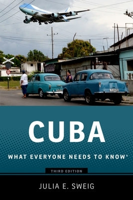 Cuba: What Everyone Needs to Know(r) by Sweig, Julia E.