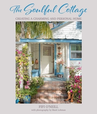 The Soulful Cottage: Creating a Charming and Personal Home by O'Neill, Fifi