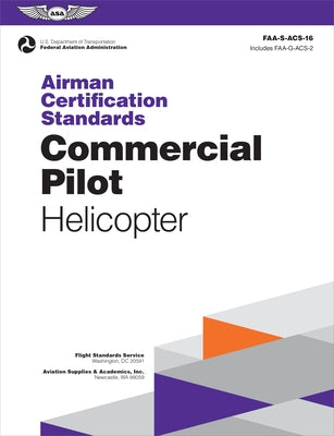 Airman Certification Standards: Commercial Pilot - Helicopter (2024): Faa-S-Acs-16 by Federal Aviation Administration (FAA)