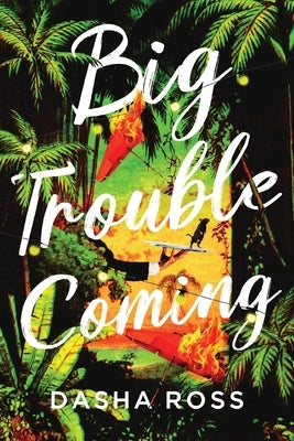 Big Trouble Coming: An accidental adventure of love and mayhem in Sri Lanka by Ross, Dasha