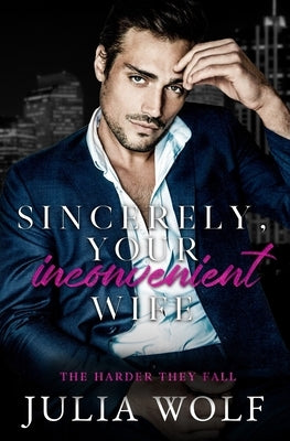 Sincerely, Your Inconvenient Wife: A Marriage of Convenience Office Romance by Wolf, Julia