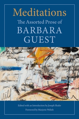Meditations: The Assorted Prose of Barbara Guest by Guest, Barbara
