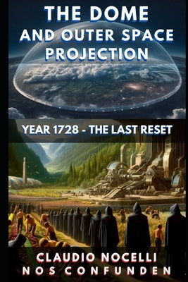 The Dome and Outer Space Projection: Year 1728 - The Last Reset by Nocelli, Claudio