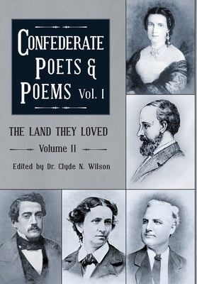 The Land They Loved Volume II: Confederate Poets & Poems Volume I by Wilson, Clyde N.