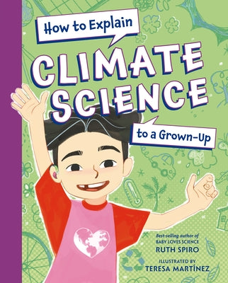 How to Explain Climate Science to a Grown-Up by Spiro, Ruth