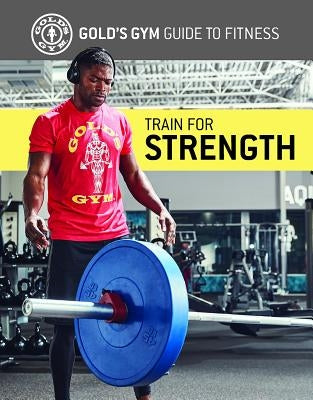 Train for Strength by Experts, Gold's Gym