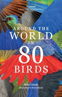 Around the World in 80 Birds by Unwin, Mike