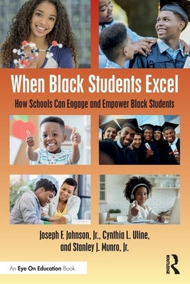 When Black Students Excel: How Schools Can Engage and Empower Black Students by Johnson Jr, Joseph F.