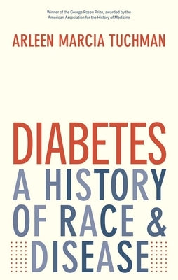 Diabetes: A History of Race and Disease by Tuchman, Arleen Marcia