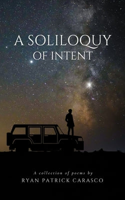 A Soliloquy of Intent by Carasco, Ryan Patrick