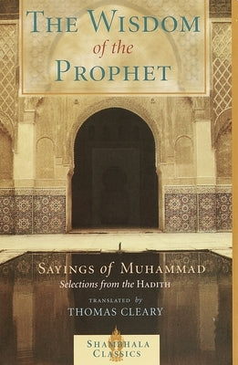 The Wisdom of the Prophet: Sayings of Muhammad by Cleary, Thomas