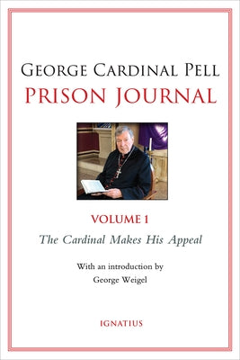 Prison Journal: The Cardinal Makes His Appeal Volume 1 by Pell, George