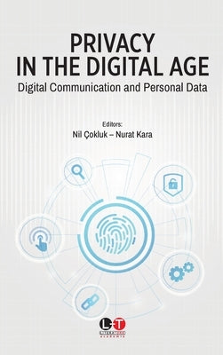 Privacy in the Digital Age: Digital Communication and Personal Data by &#199;okluk, Nil