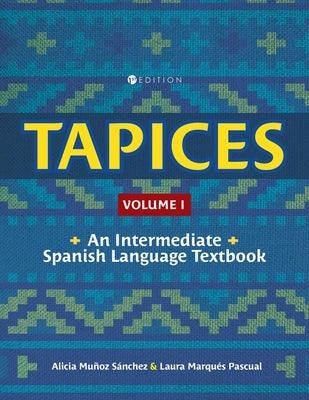 Tapices: An Intermediate Spanish Language Textbook, Volume I by MuÃ±oz SÃ¡nchez, Alicia