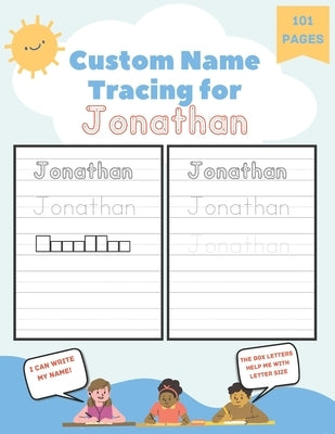 Custom Name Tracing for Jonathan: 101 Pages of Personalized Name Tracing. Learn to Write Your Name. by Blaze, Poppy