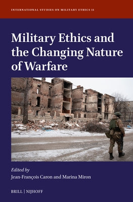 Military Ethics and the Changing Nature of Warfare by Caron, Jean-Francois