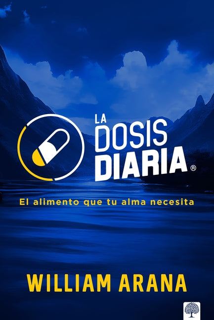 La Dosis Diaria: El Alimento Que Tu Alma Necesita by Arana, William