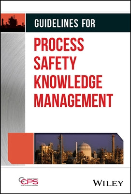 Guidelines for Process Safety Knowledge Management by Center for Chemical Process Safety (CCPS