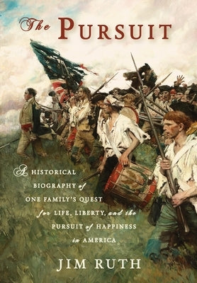 The Pursuit: A Historical Biography of One Family's Quest for Life, Liberty, and the Pursuit of Happiness in America by Ruth, Jim