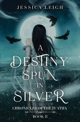 A Destiny Spun in Silver by Leigh, Jessica