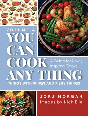 You Can Cook Any Thing: Things with Wings and Fishy Things by Morgan, Jorj