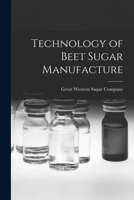 Technology of Beet Sugar Manufacture by Western Sugar Company, Great