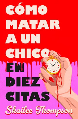 Cã3mo Matar a Un Chico En Diez Citas / How to Kill a Guy in Ten Dates by Thompson, Shailee