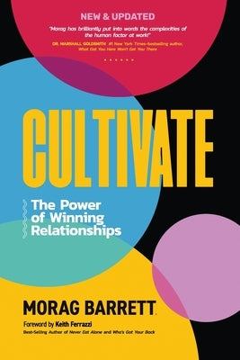 Cultivate: The Power of Winning Relationships by Barrett, Morag