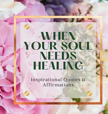 When Your Soul Needs Healing: Inspirational Quotes & Affirmations by Davis, Tenia