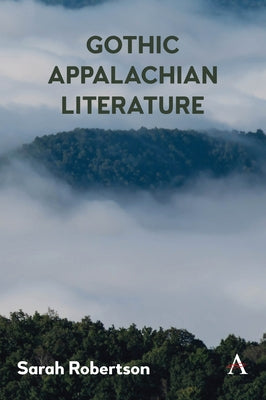 Gothic Appalachian Literature by Robertson, Sarah