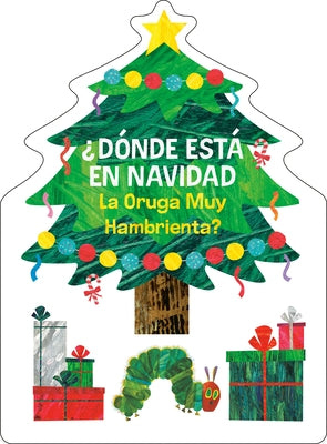 Â¿dã3nde Està En Navidad La Oruga Muy Hambrienta? (the Very Hungry Caterpillar's Peekaboo Christmas Spanish Edition) by Carle, Eric