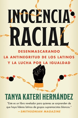 Inocencia Racial: Desenmascarando La Antinegritud de Los Latinos Y La Lucha Por La Igualdad by Hern?ndez, Tanya Kater?