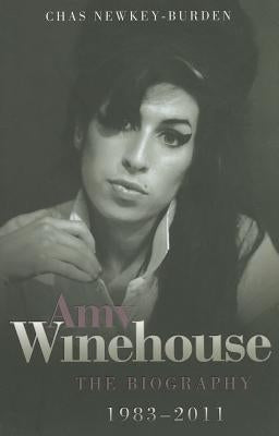 Amy Winehouse: The Biography, 1983-2011 by Newkey-Burden, Chas