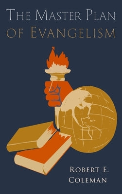 The Master Plan of Evangelism by Coleman, Robert E.