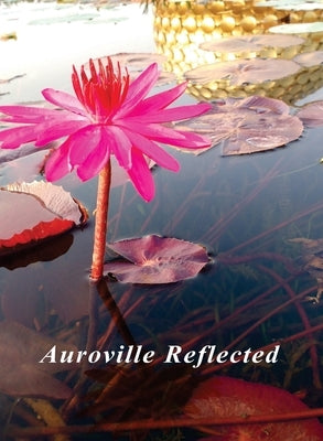 Auroville Reflected by Mohanty, Bindu