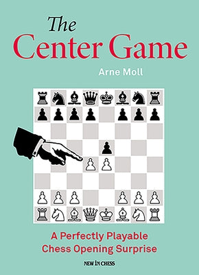 The Center Game: A Perfectly Playable Chess Opening Surprise by Moll, Arne