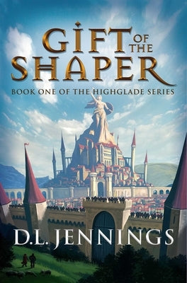 Gift of the Shaper: Book One of the HIGHGLADE Series by Jennings, D. L.