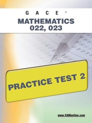 Gace Mathematics 022, 023 Practice Test 2 by Wynne, Sharon A.