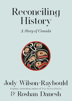 Reconciling History: A Story of Canada by Wilson-Raybould, Jody